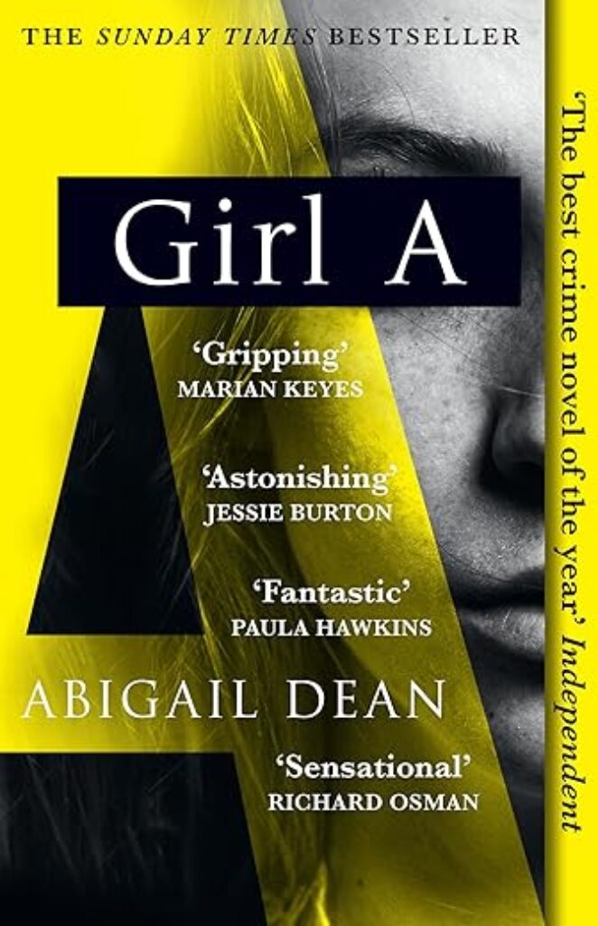 Girl A: The Sunday Times and New York Times global best seller, an astonishing new crime thriller debut novel from the biggest new literary fiction voice